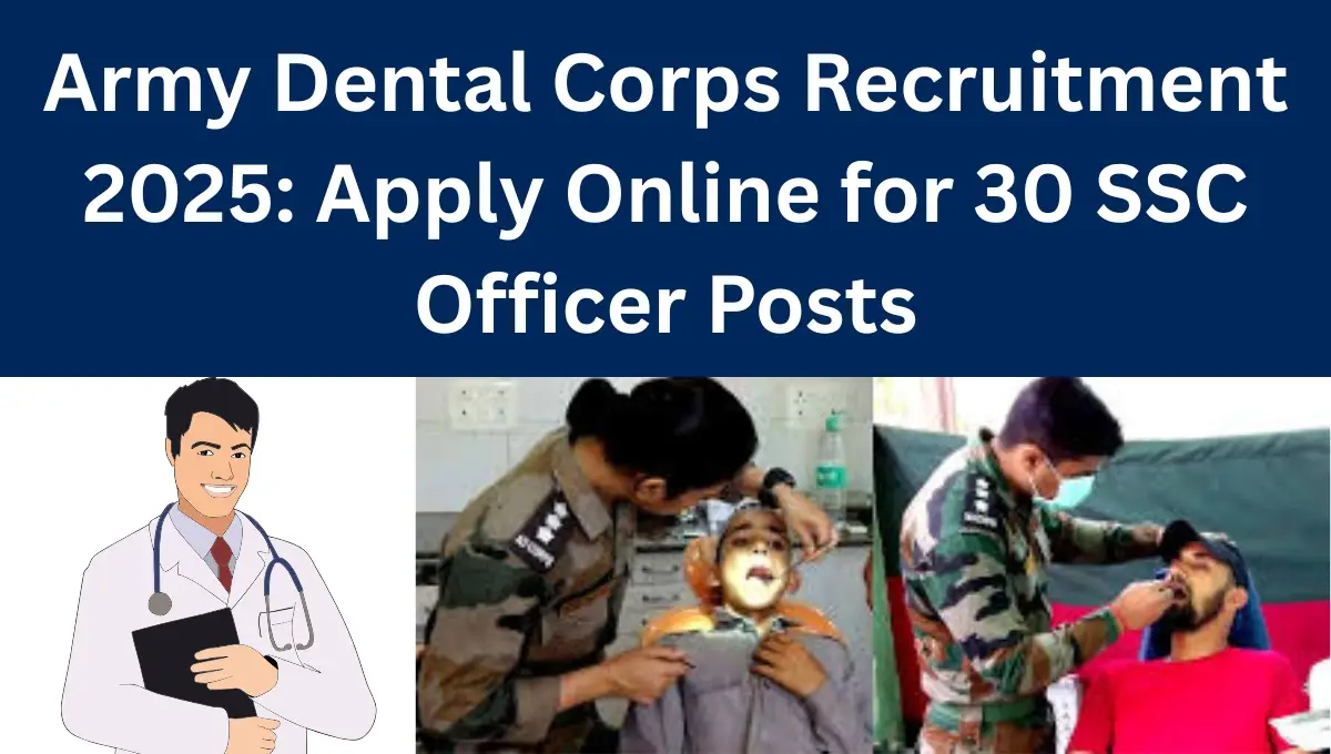 Army Dental Corps Recruitment 2025: Apply Online for 30 SSC Officer Posts