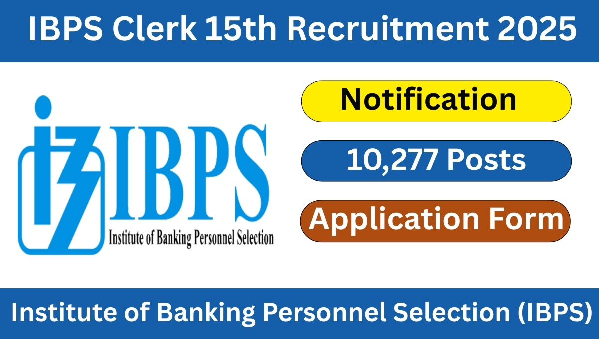 IBPS Clerk 15th Recruitment 2025 Notification OUT for 10,277 Posts